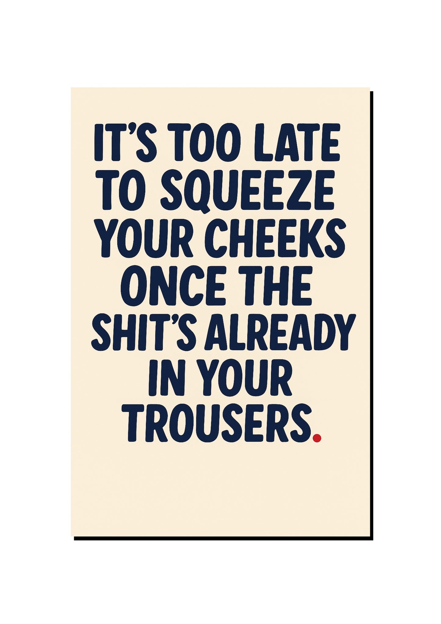 Squeeze Your Cheeks art print