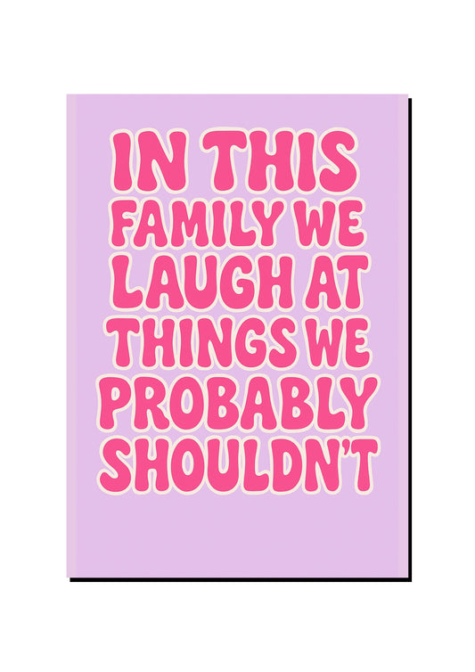 In This Family We Laugh a Lot art print