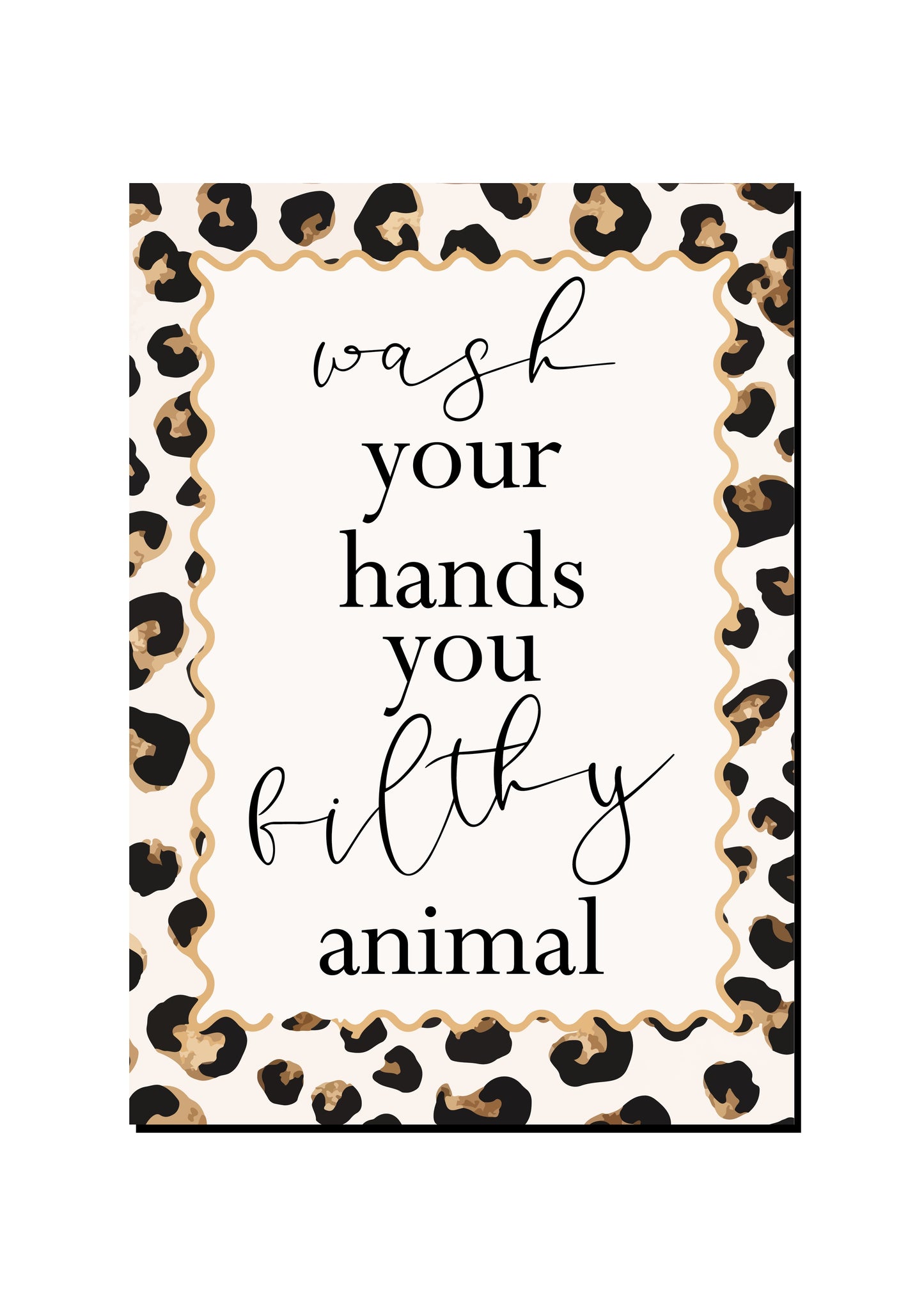Wash Your Hands You Filthy Animal art print