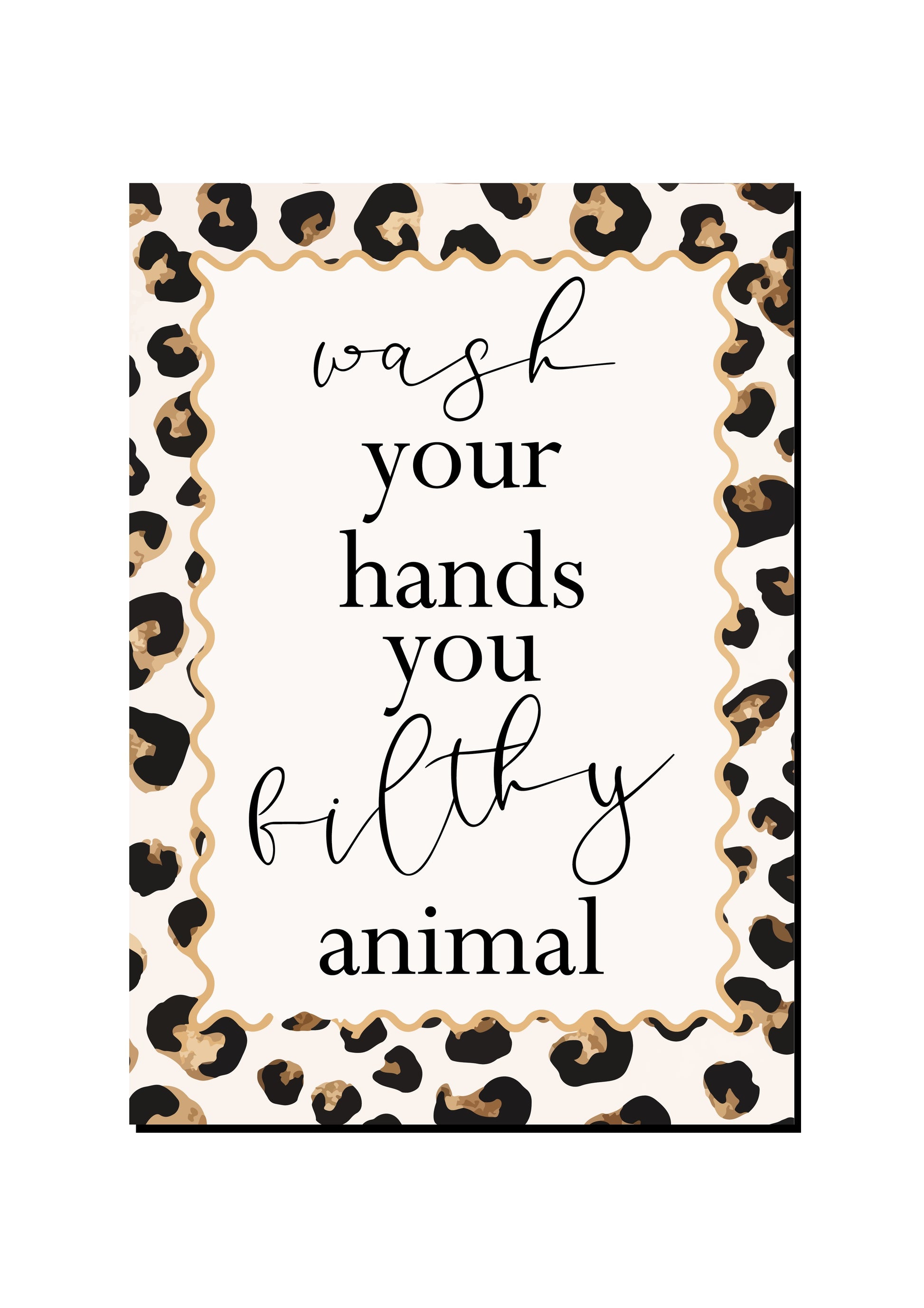Wash Your Hands You Filthy Animal art print