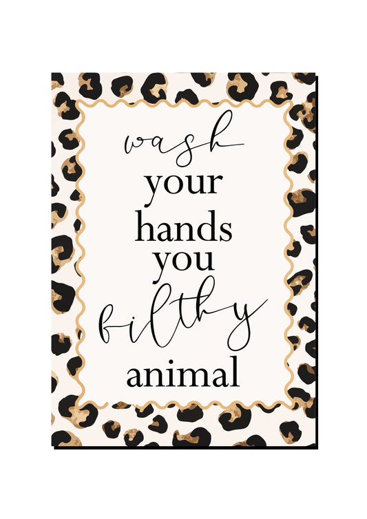 Wash Your Hands You Filthy Animal art print