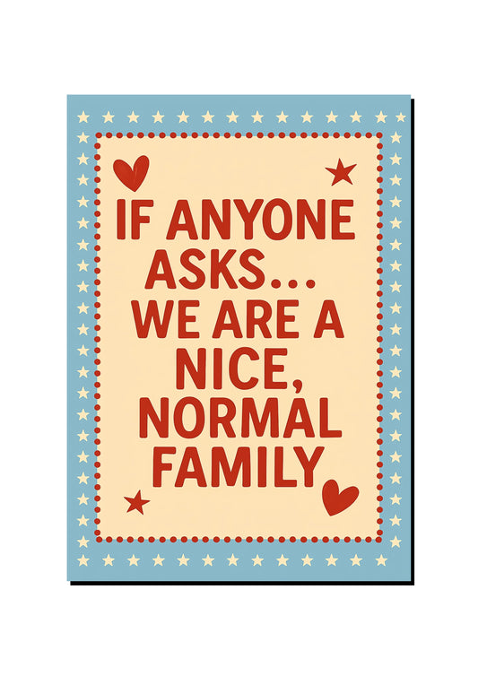 We're a Normal Family Said No One art print