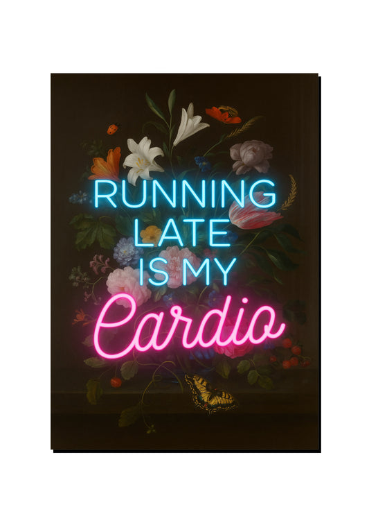 Running Late Is My Cardio art print