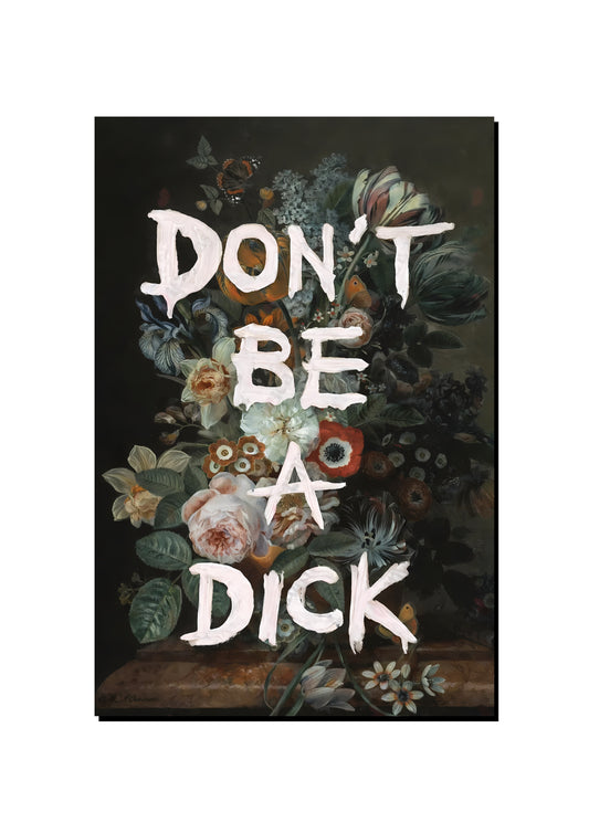 Don't Be a Dick art print